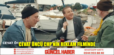 CEVAT ÖNCÜ CHP’NİN REKLAM FİLMİNDE