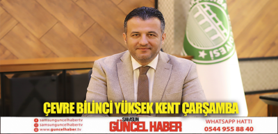 ÇEVRE BİLİNCİ YÜKSEK KENT ÇARŞAMBA