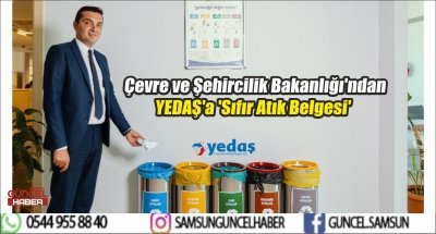 Çevre ve Şehircilik Bakanlığı'ndan YEDAŞ'a 'Sıfır Atık Belgesi'