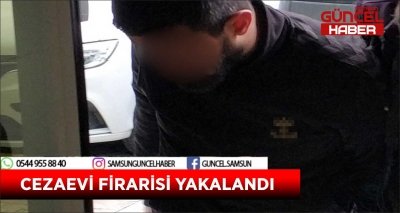 CEZAEVİ FİRARİSİ YAKALANDI