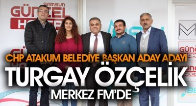 CHP Atakum Belediye Başkan Aday Adayı Turgay Özçelik Merkez Fm'de