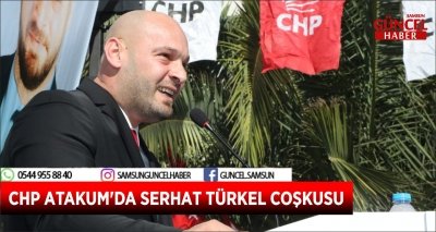 CHP ATAKUM'DA SERHAT TÜRKEL COŞKUSU