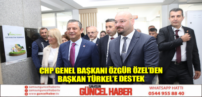 CHP Genel Başkanı Özgür Özel’den Başkan Türkel’e destek