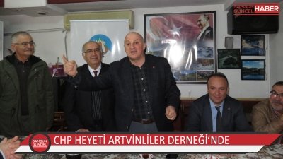 CHP HEYETİ ARTVİNLİLER DERNEĞİ’NDE