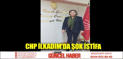 CHP İlkadım'da şok istifa