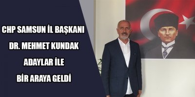 CHP Samsun İl Başkanlığında İl Başkanı Mehmet Kundak Milletvekili Adayları ile bir araya geldi.