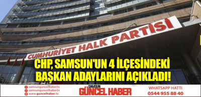 CHP, Samsun'un 4 İlçesindeki Başkan Adaylarını Açıkladı!