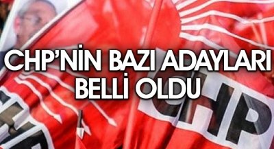 CHP'NİN BAZI ADAYLARI BELLİ OLDU