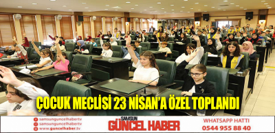 Çocuk Meclisi 23 Nisan’a özel toplandı