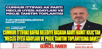 CUMHUR İTTİFAKI BAFRA BELEDİYE BAŞKAN ADAYI HAMİT KILIÇ’TAN “MECLİS ÜYESİ ADAYLARI VE PROJE TANITIM TOPLANTISINA DAVET”