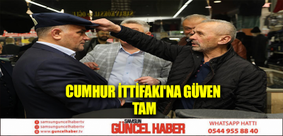 ﻿CUMHUR İTTİFAKI'NA GÜVEN TAM