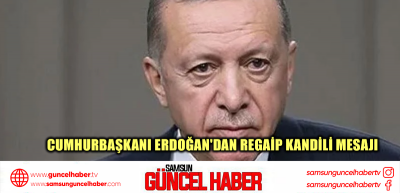 Cumhurbaşkanı Erdoğan'dan Regaip Kandili mesajı