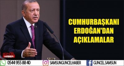 CUMHURBAŞKANI ERDOĞAN'DAN AÇIKLAMALAR