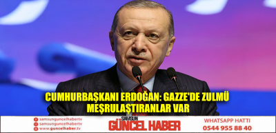 Cumhurbaşkanı Erdoğan: Gazze'de zulmü meşrulaştıranlar var