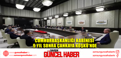 Cumhurbaşkanlığı Kabinesi 9 yıl sonra Çankaya Köşkü’nde