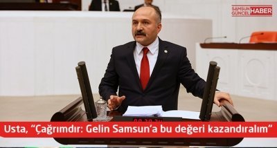 Usta, “Çağrımdır: Gelin Samsun’a bu değeri kazandıralım”