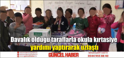 Davalık olduğu taraflarla okula kırtasiye yardımı yaptırarak uzlaştı