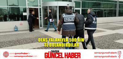 DEAŞ yalanıyla 500 bin TL dolandırdılar