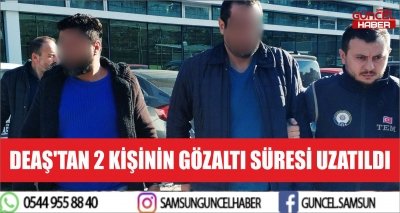 DEAŞ'TAN 2 KİŞİNİN GÖZALTI SÜRESİ UZATILDI