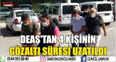 DEAŞ'TAN 4 KİŞİNİN GÖZALTI SÜRESİ UZATILDI