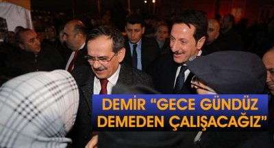 DEMİR “GECE GÜNDÜZ DEMEDEN ÇALIŞACAĞIZ”