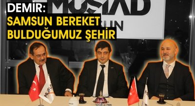 DEMİR: SAMSUN BEREKET BULDUĞUMUZ ŞEHİR 