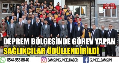 DEPREM BÖLGESİNDE GÖREV YAPAN SAĞLIKÇILAR ÖDÜLLENDİRİLDİ