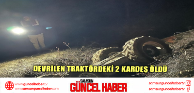 Devrilen traktördeki 2 kardeş öldü