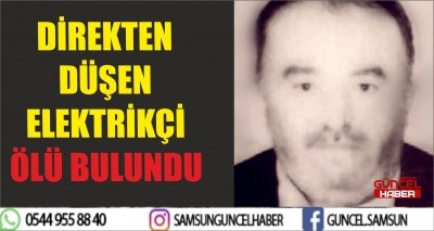 DİREKTEN DÜŞEN ELEKTRİKÇİ ÖLÜ BULUNDU