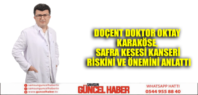 Doçent Doktor Oktay Karaköse, Safra Kesesi Kanseri Riskini ve Önemini Anlattı