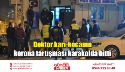 Doktor karı-kocanın 'korona' tartışması karakolda bitti