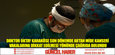 Doktor Oktay Karaköse Son dönemde artan mide kanseri vakalarına dikkat edilmesi yönünde çağrıda bulundu