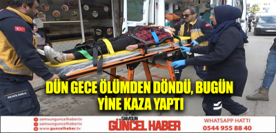 Dün gece ölümden döndü, bugün yine kaza yaptı