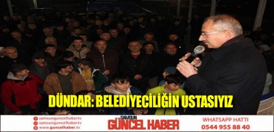 Dündar: Belediyeciliğin ustasıyız 