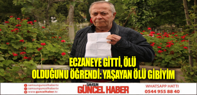 Eczaneye gitti, ölü olduğunu öğrendi: Yaşayan ölü gibiyim