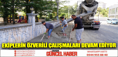 EKİPLERİN ÖZVERİLİ ÇALIŞMALARI DEVAM EDİYOR