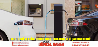 Elektrikli ve prizli hibrit araç ithalatına yeni şartlar geldi!