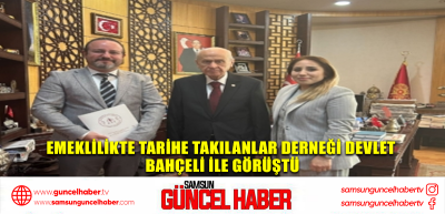 Emeklilikte Tarihe Takılanlar Derneği Devlet Bahçeli ile görüştü