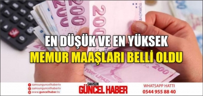 EN DÜŞÜK VE EN YÜKSEK MEMUR MAAŞLARI BELLİ OLDU