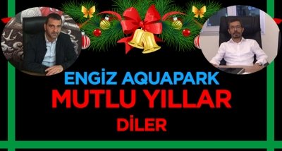 ENGİZ AQUPARK İŞLETMESİ SAHİPLERİ MUSTAFA SÖNMEZ VE ÖMER ÖRNEK'DEN YENİ YIL MESAJI!