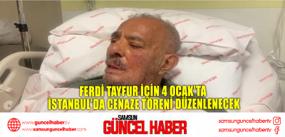  Ferdi Tayfur için 4 Ocak'ta İstanbul'da cenaze töreni düzenlenecek