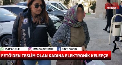 FETÖ'DEN TESLİM OLAN KADINA ELEKTRONİK KELEPÇE