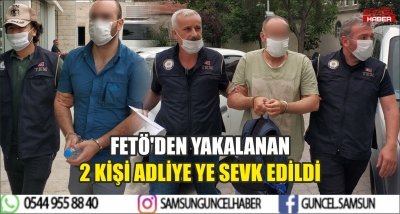 FETÖ'DEN YAKALANAN 2 KİŞİ ADLİYE YE SEVK EDİLDİ