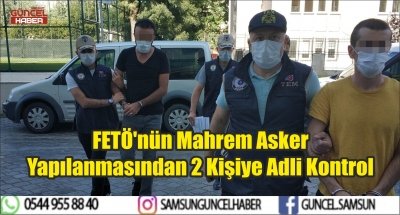 FETÖ'nün Mahrem Asker Yapılanmasından 2 Kişiye Adli Kontrol  