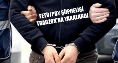 FETÖ/PDY ŞÜPHELİSİ TRABZON'DA YAKALANDI 