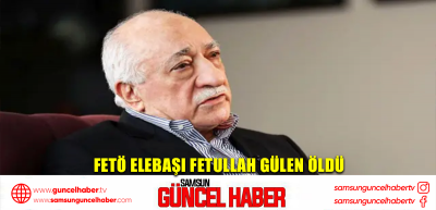 FETULLAHÇI Terör Örgütü'nün (FETÖ) elebaşı Fetullah Gülen, dün ABD'de öldü.