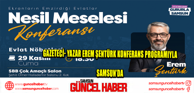 GAZETECİ- YAZAR EREM ŞENTÜRK KONFERANS PROGRAMIYLA  SAMSUN’DA