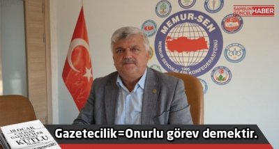 Gazetecilik=Onurlu görev demektir