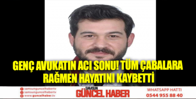 Genç Avukatın Acı Sonu! Tüm çabalara Rağmen Hayatını Kaybetti