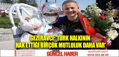 Gezeravcı: 'Türk halkının hak ettiği birçok mutluluk daha var'